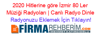 2020+Hitlerine+göre+İzmir+80+Ler+Müziği+Radyoları+|+Canlı+Radyo+Dinle Radyonuzu+Eklemek+İçin+Tıklayın!